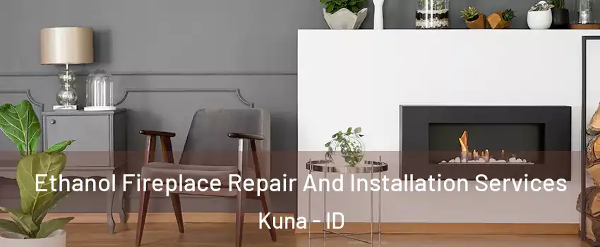  Ethanol Fireplace Repair And Installation Services Kuna - ID
