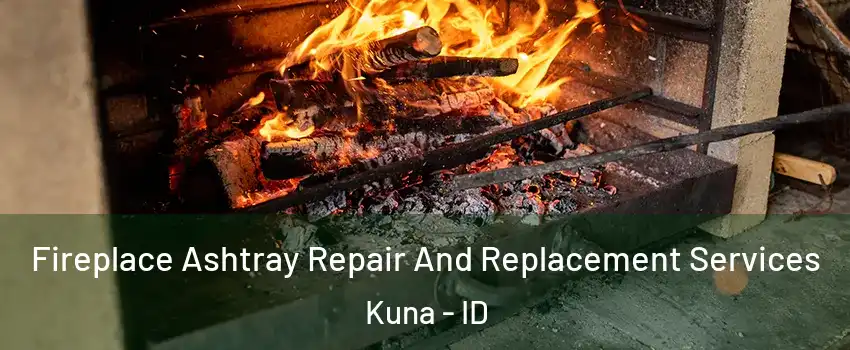  Fireplace Ashtray Repair And Replacement Services Kuna - ID