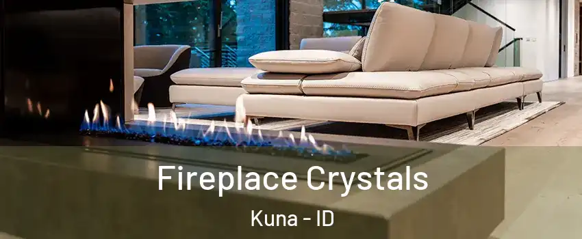  Fireplace Crystals Kuna - ID