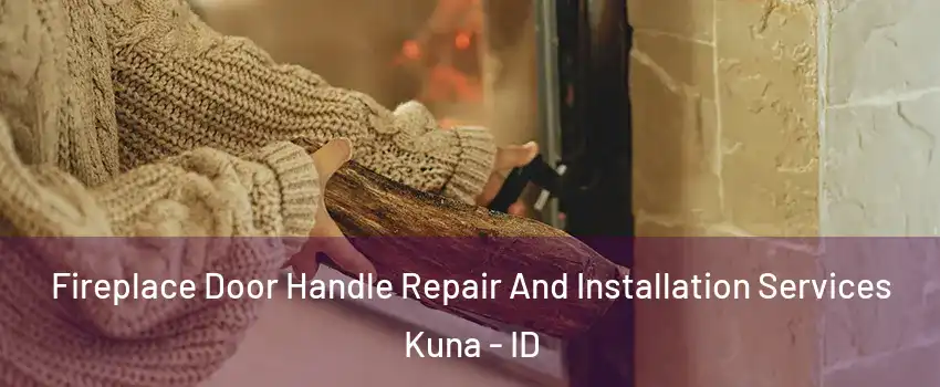  Fireplace Door Handle Repair And Installation Services Kuna - ID