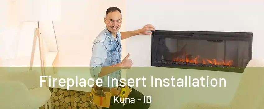  Fireplace Insert Installation Kuna - ID