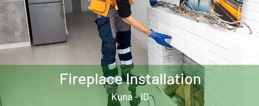  Fireplace Installation Kuna - ID