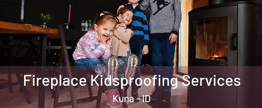  Fireplace Kidsproofing Services Kuna - ID