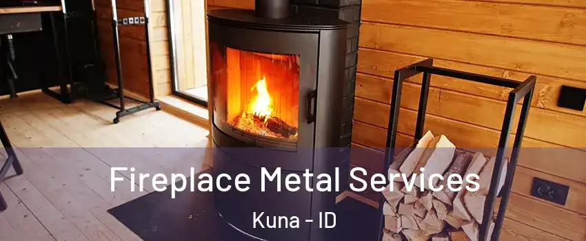  Fireplace Metal Services Kuna - ID