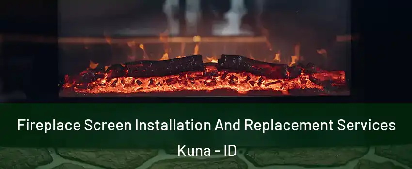  Fireplace Screen Installation And Replacement Services Kuna - ID