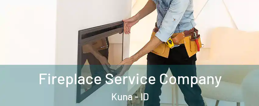  Fireplace Service Company Kuna - ID