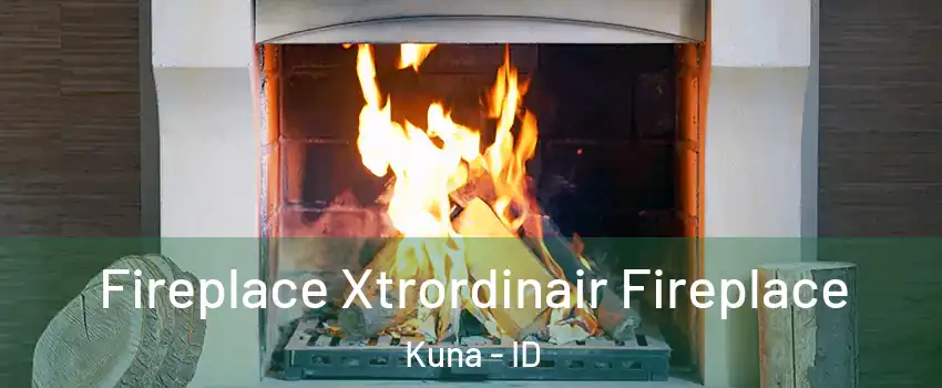  Fireplace Xtrordinair Fireplace Kuna - ID
