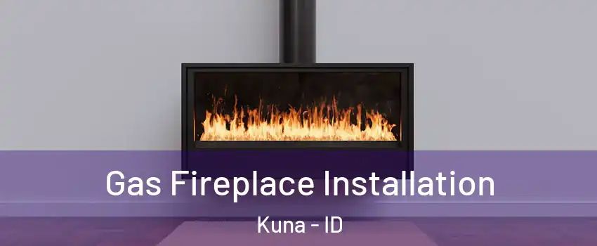  Gas Fireplace Installation Kuna - ID