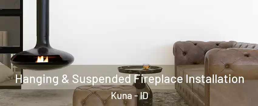  Hanging & Suspended Fireplace Installation Kuna - ID