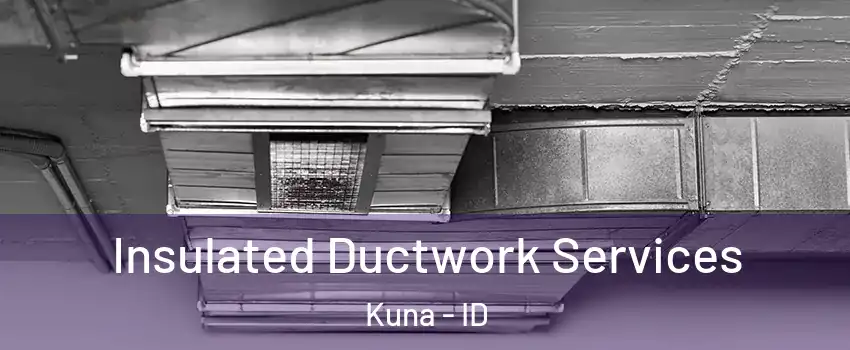  Insulated Ductwork Services Kuna - ID