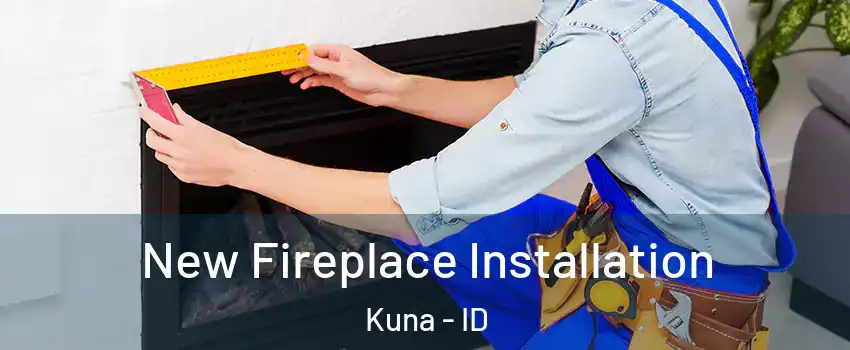  New Fireplace Installation Kuna - ID