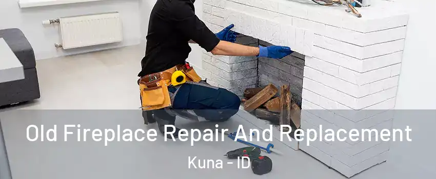  Old Fireplace Repair And Replacement Kuna - ID