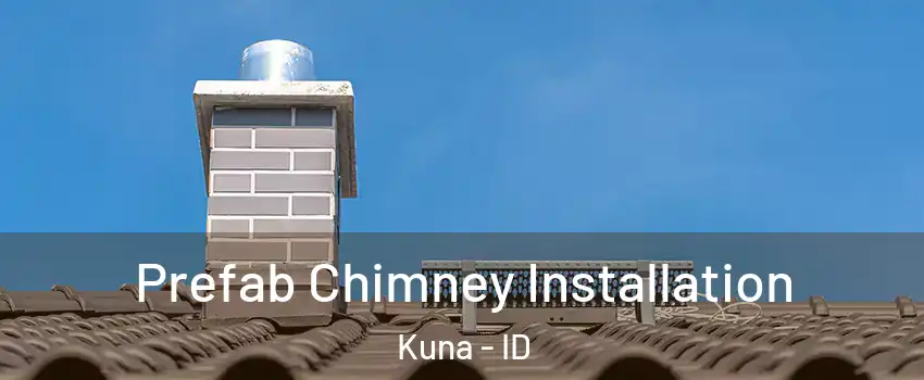  Prefab Chimney Installation Kuna - ID