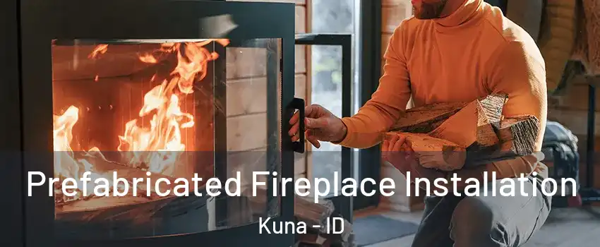  Prefabricated Fireplace Installation Kuna - ID