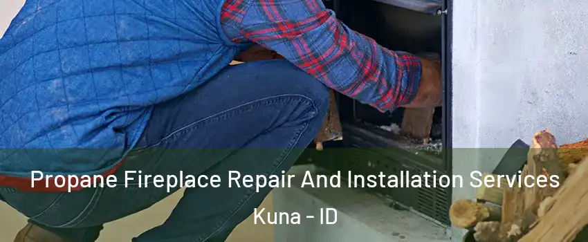  Propane Fireplace Repair And Installation Services Kuna - ID