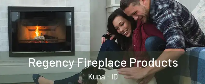  Regency Fireplace Products Kuna - ID