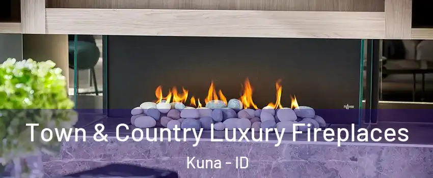  Town & Country Luxury Fireplaces Kuna - ID