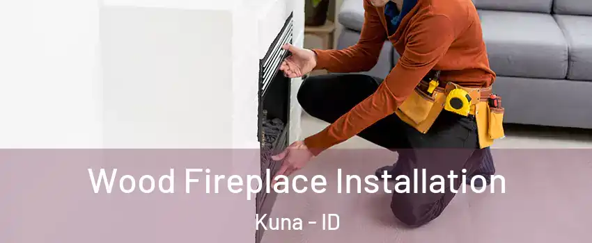  Wood Fireplace Installation Kuna - ID