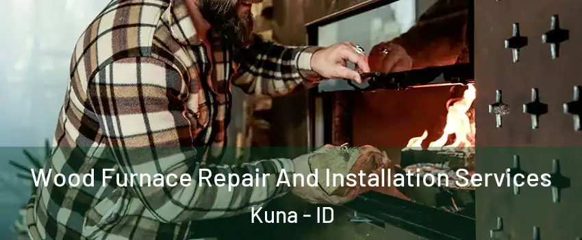  Wood Furnace Repair And Installation Services Kuna - ID